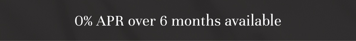 0% APR over 6 months available