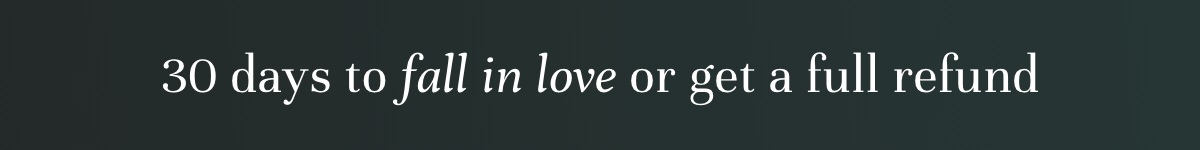 Risk-Free & Worry-Free. 30 days to fall in love or get a full refund.