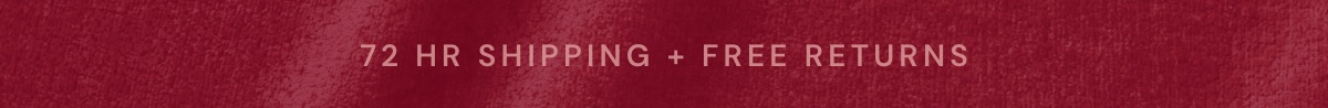 72 Hr Shipping + Free Returns