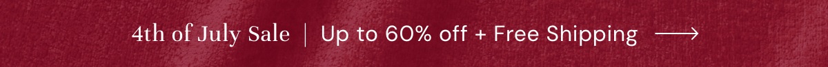 4th of July Sale | Up to 60% off + Free Shipping