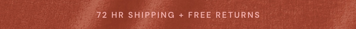 72 Hr Shipping + Free Returns