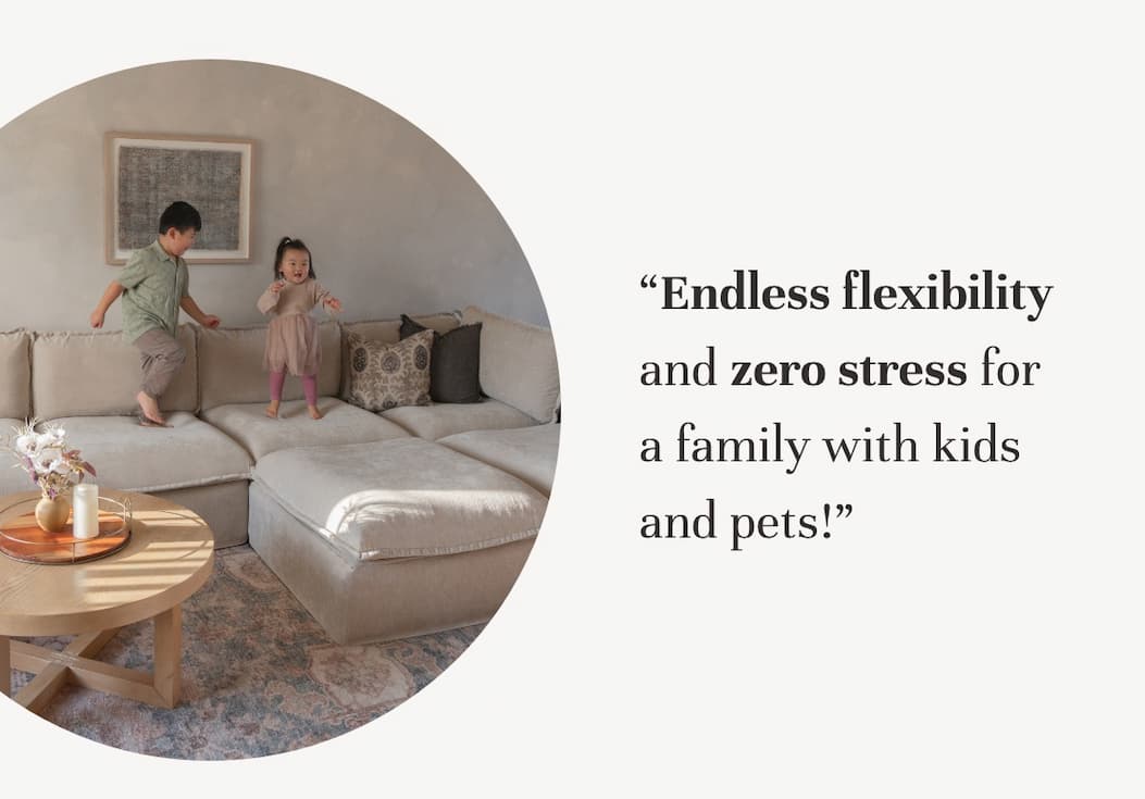 "Endless flexibility and zero stress for a family with kids and pets!"