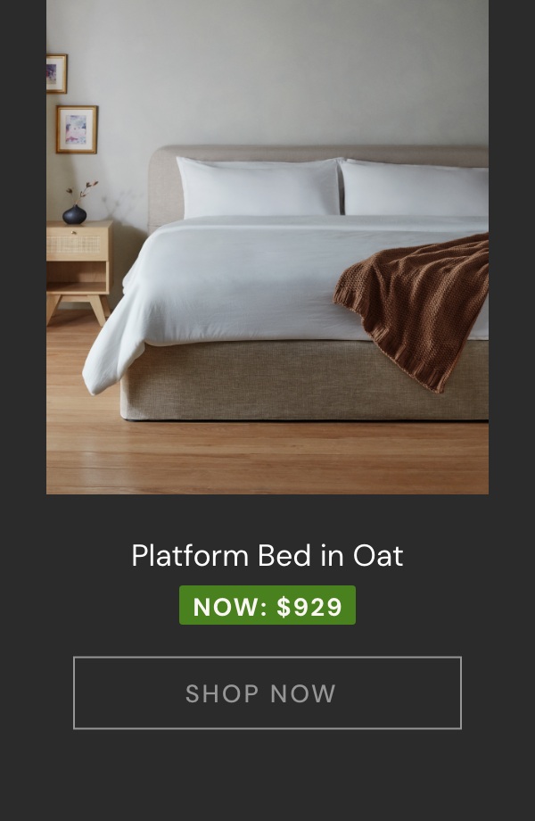 Platform Bed in Oat Now $929