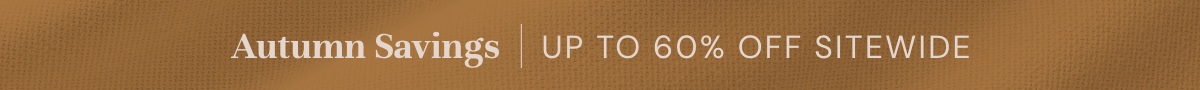 Autumn Savings I UP TO 60% OFF SITEWIDE