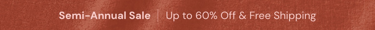 Semi-Annual Sale: Up to 60% off + Free Shipping