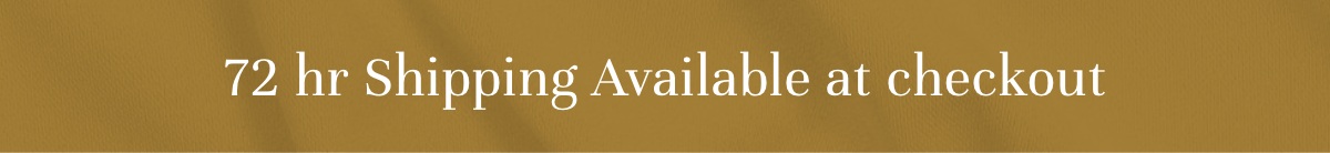 72 hr Shipping Available at Checkout