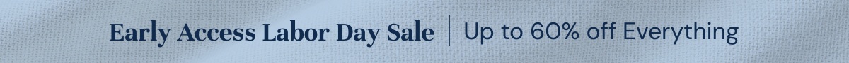 Early Access Labor Day Sale I Up to 60% off everything