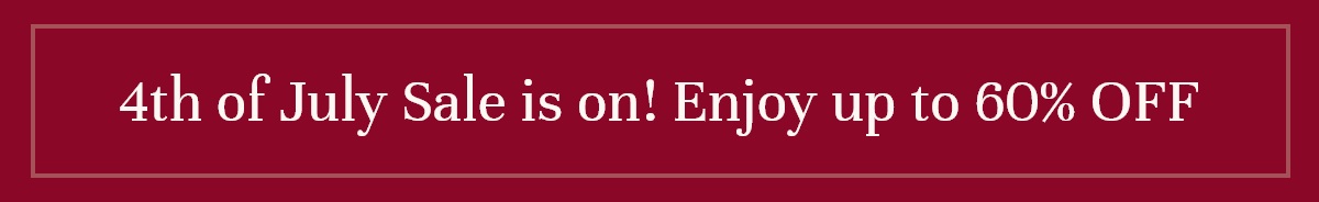 4th of July Sale is on! Enjoy up to 60% OFF