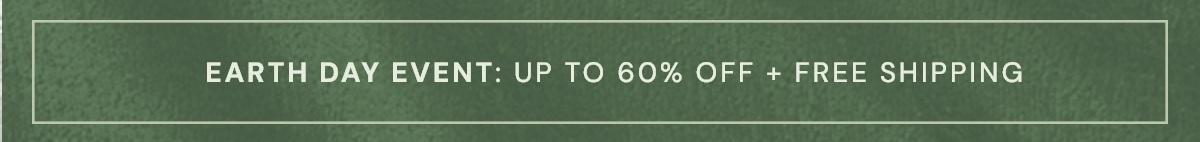 Earth Day Sale: up to 60% off + Free Shipping