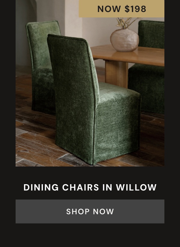 Dining Chairs in Willow. Now $224.