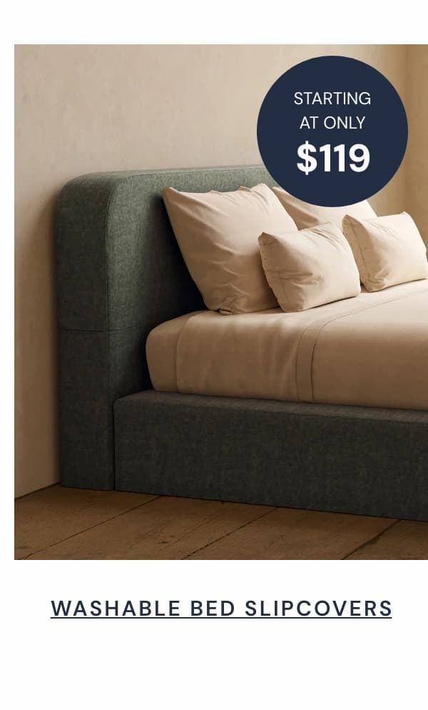 Washable Bed Slipcovers starting at $119