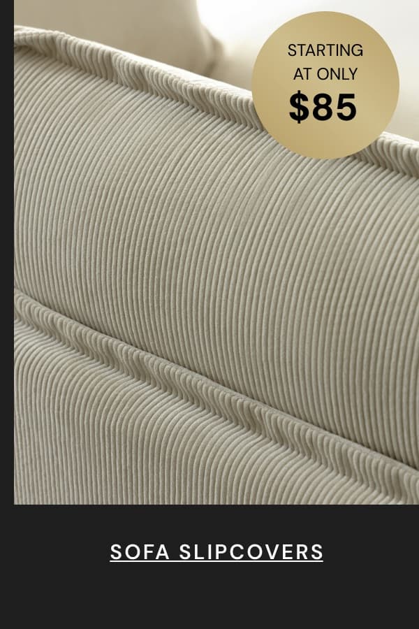 Sofa slipcovers starting at $85
