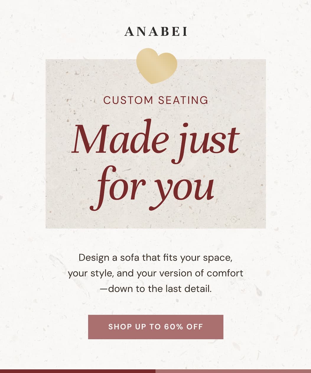 Made just for you: Custom Comfort.