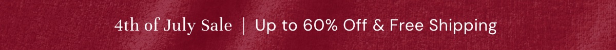 4th of July Sale I Up to 60% Off & Free Shipping