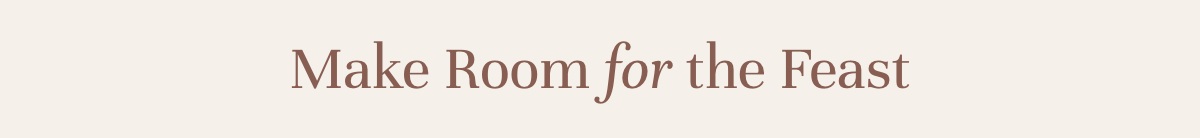 Make Room for the Feast