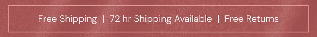 Free Shipping | 72 hr Shipping Available | Free Returns