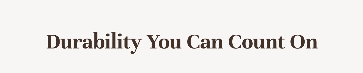 Durability You Can Count On