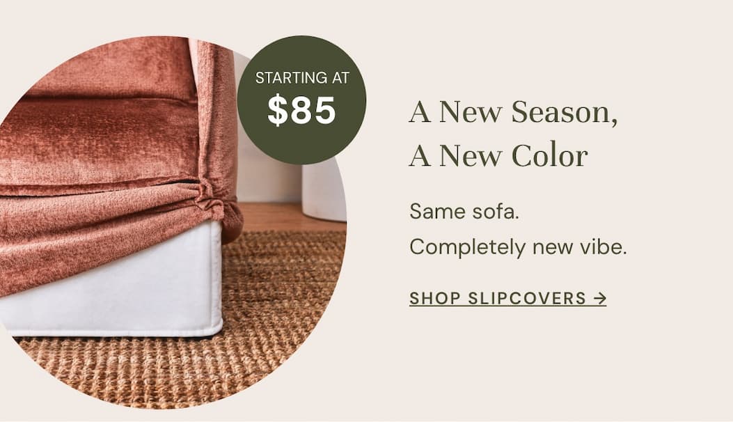 A New Season, A New Color: slipcovers starting at $85