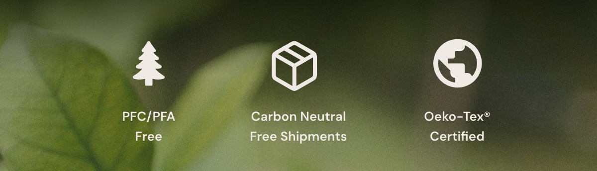 PFC/PFA Free | Carbon Neutral Free Shipments | OEKO-TEX® Certified