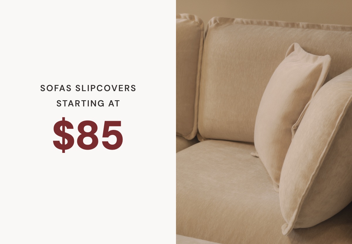 Sofa Slipcovers - Starting at $85