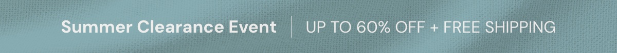 Summer Clearance Event - Up to 60% off + Free Shipping