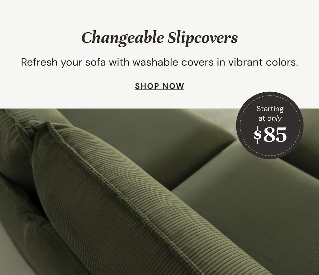 Changeable Slipcovers: Refresh your sofa with washable covers in vibrant colors.
