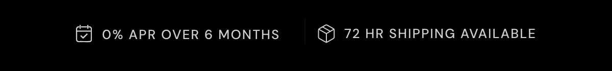 72 hr Shipping + 0% APR 