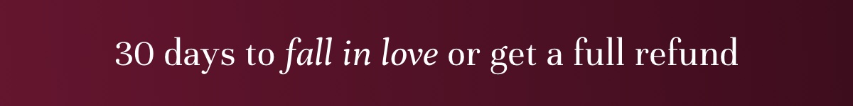 Risk-Free & Worry-Free. 30 days to fall in love or get a full refund.