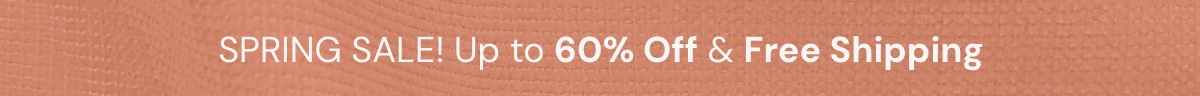 Spring Sale is ON: up to 60% off & Free Shipping