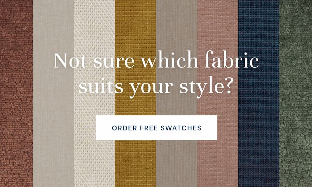 Not sure which fabric suits your style? Order free swatches