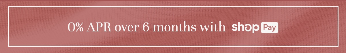 0% APR over 6 months with Shop Pay
