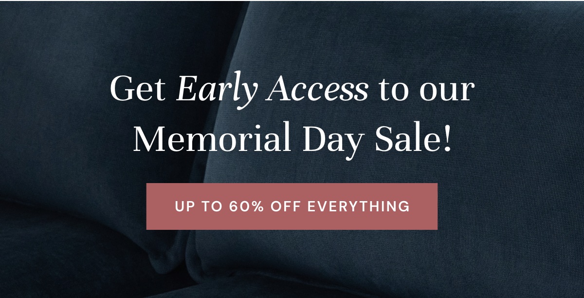 Get Early Access to our Memorial Day Sale!