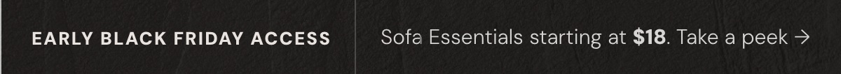 Early Access Black Friday: Sofa Essentials starting at $18. Take a peek →