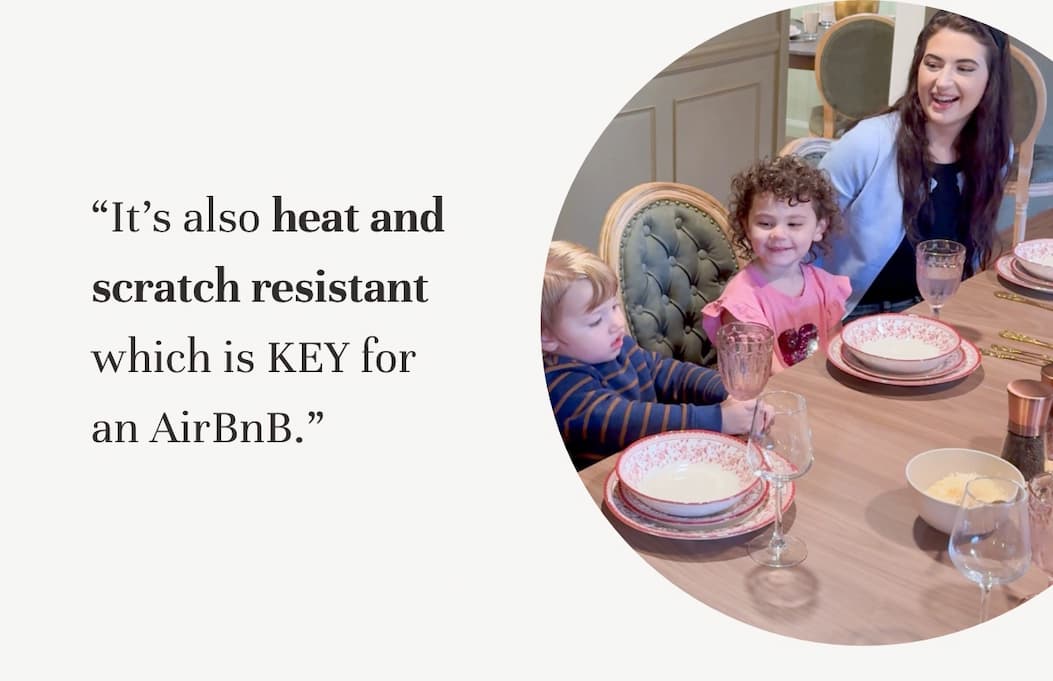 “It’s also heat and scratch resistant which is KEY for an AirBnB.”