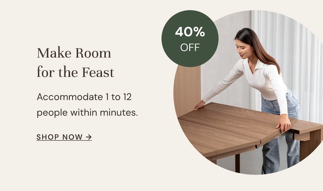 Dining Table now 40% off. Accommodate 1 to 12 people within minutes.