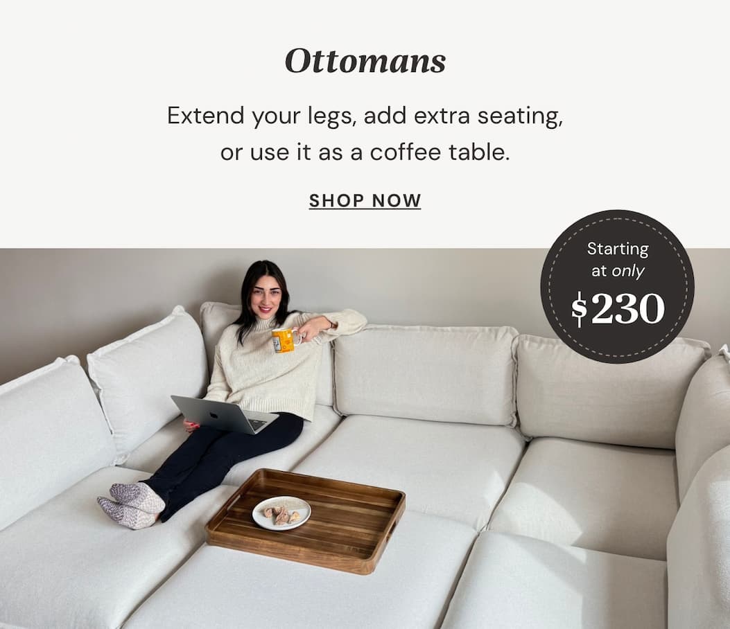 Ottomans: Extend your legs, add extra seating, or use it as a coffee table.