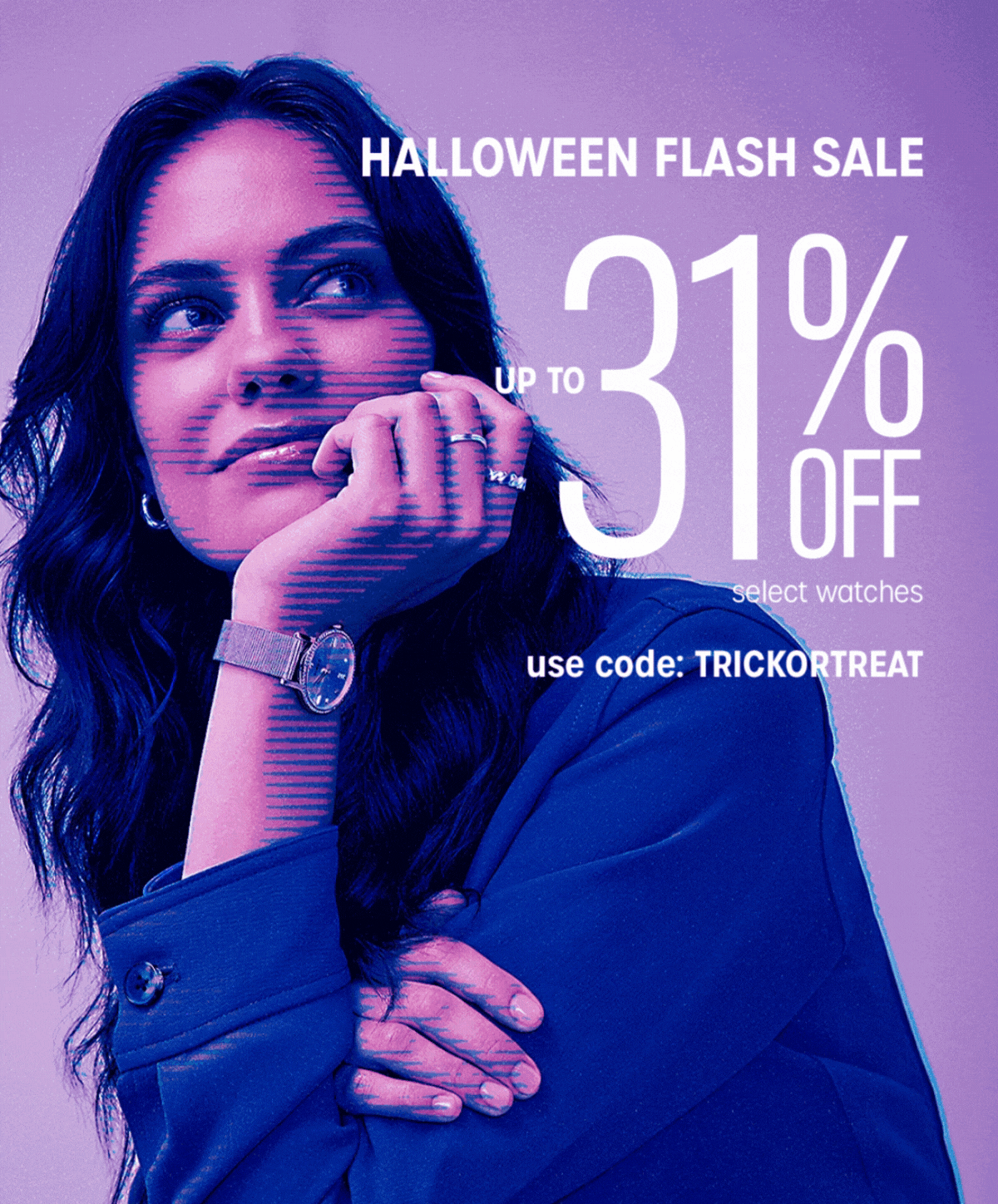 HALLOWEEN FLASH SALE | UP TO 31% OFF select watches | use code" TRICKORTREAT | ENDS TONIGHT