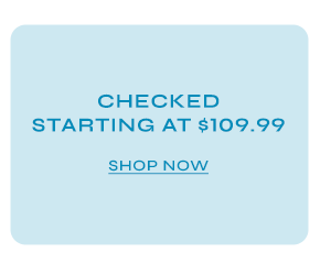 Checked Starting at $109.99