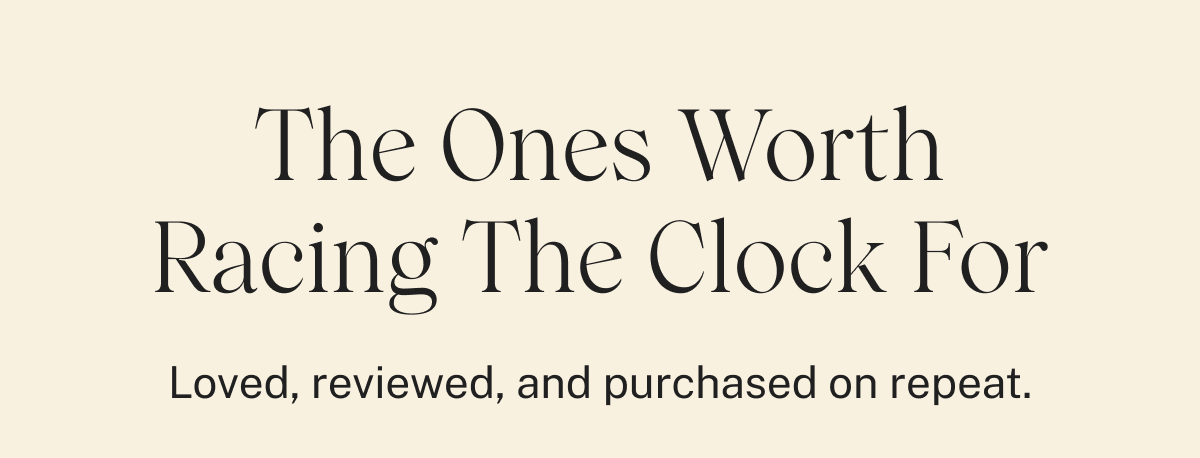The Ones Worth Racing The Clock For
