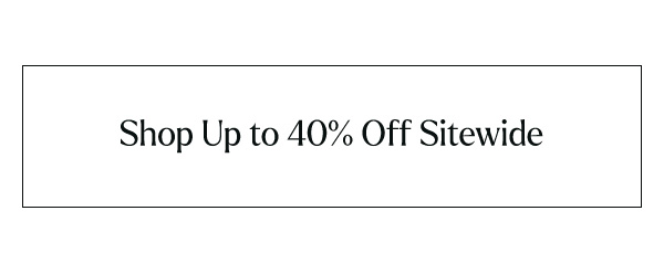 Shop Up to 40% Off Sitewide