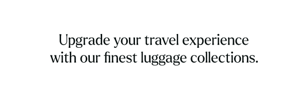 Upgrade your travel experience with our finest luggage collections.