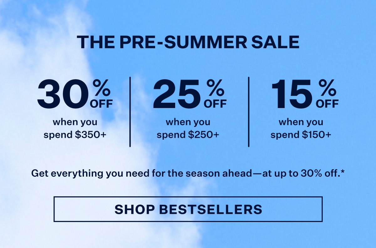 The Pre Summer Sale promotional banner. 30% off when you spend $350+. 25% off when you spend $250+. 15% off when you spend $150+. With Shop Bestsellers button