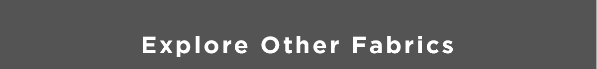 Explore Other Fabrics