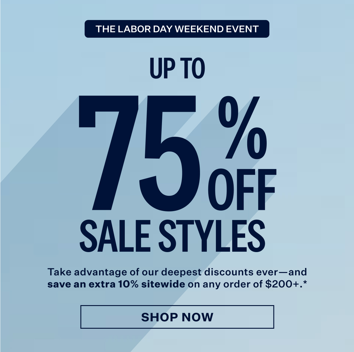 The Labor Day Weekend Event. Shop Now