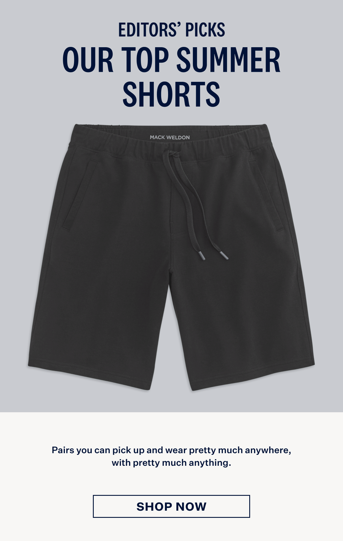 Editors' picks. Our Top Summer Shorts. Shop Now