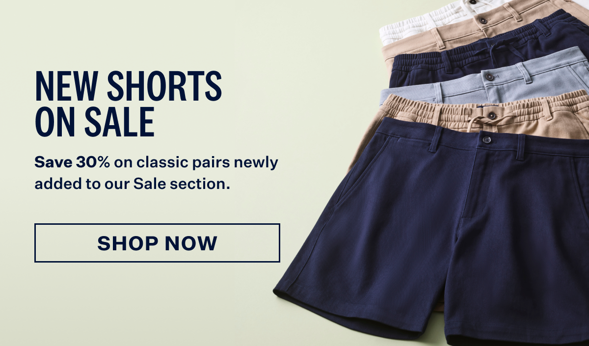 New shorts on sale. Save 30% on classic pairs newly added to our sale section. With Shop Now button at the bottom.