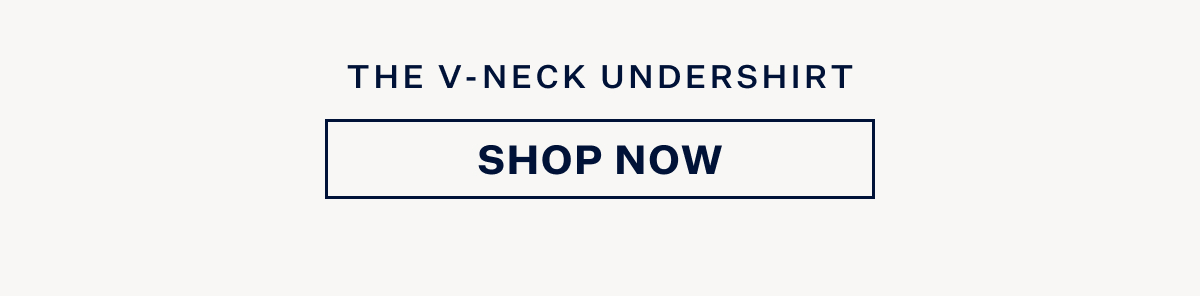 The V-neck Undershirt. Shop Now