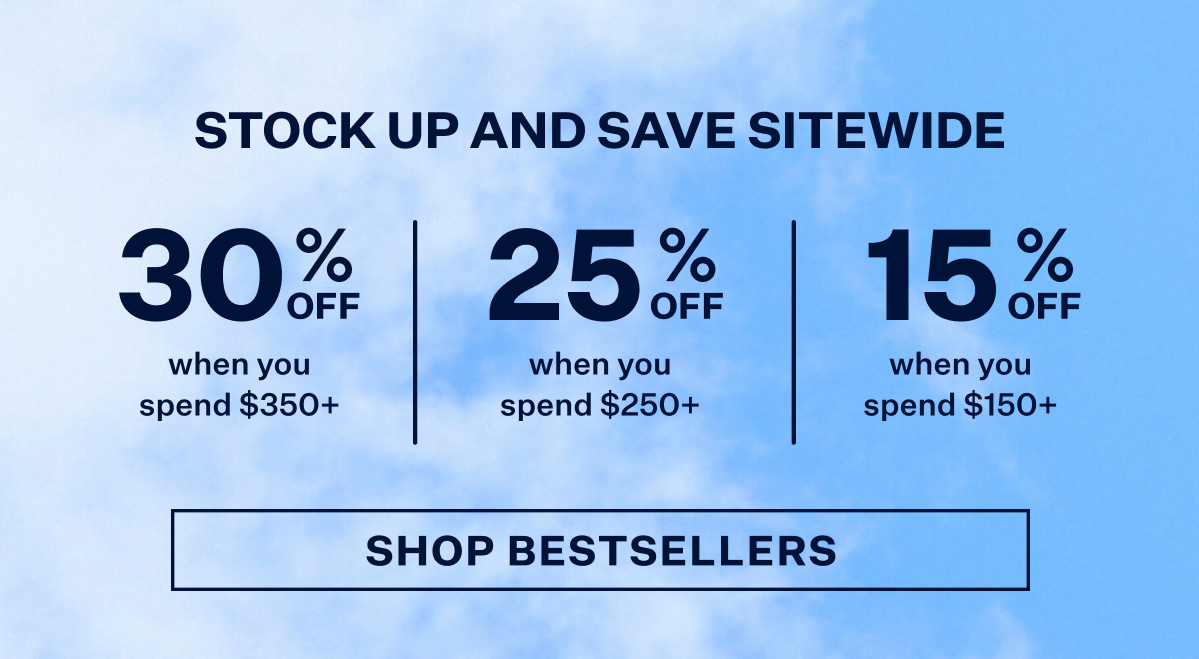 Stock up and save sitewide. 30% off when you spend $350+. 25% off when you spend $250+. 15% off when you spend $150+