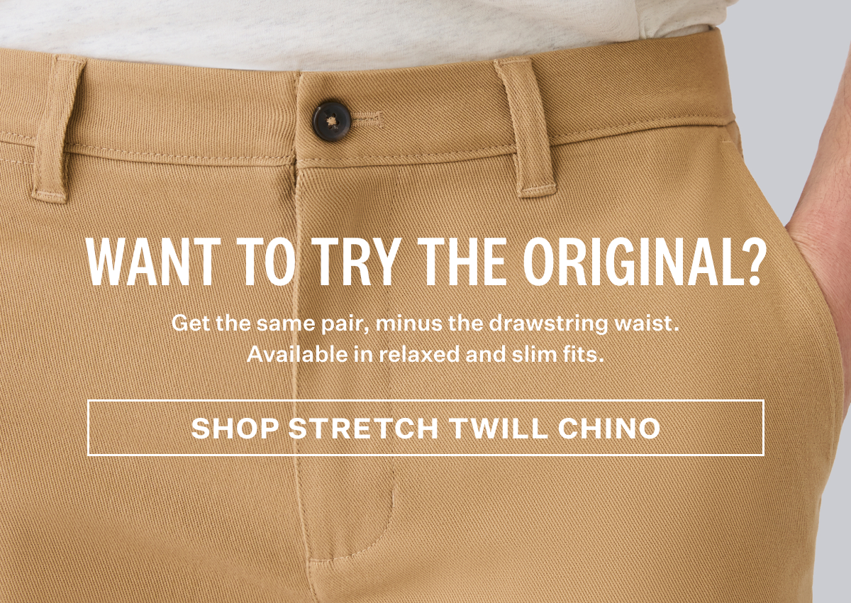 Want to try the original? Shop Stretch Twill chino