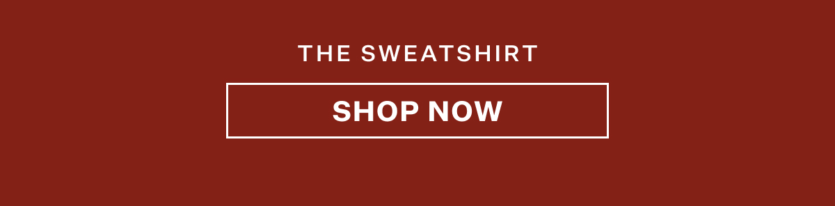 The Sweatshirt. Shop Now